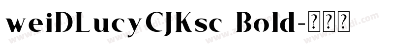 weiDLucyCJKsc Bold字体转换 weiDLucyCJKsc Bold字体转换